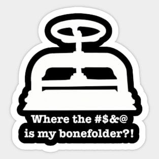 Where the f*ckin' f*ck is my f*ckin' BONEFOLDER?!? Sticker